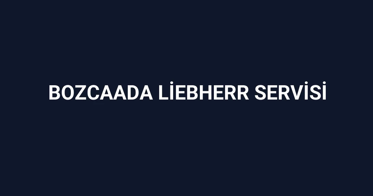 Bozcaada Liebherr Servisi
